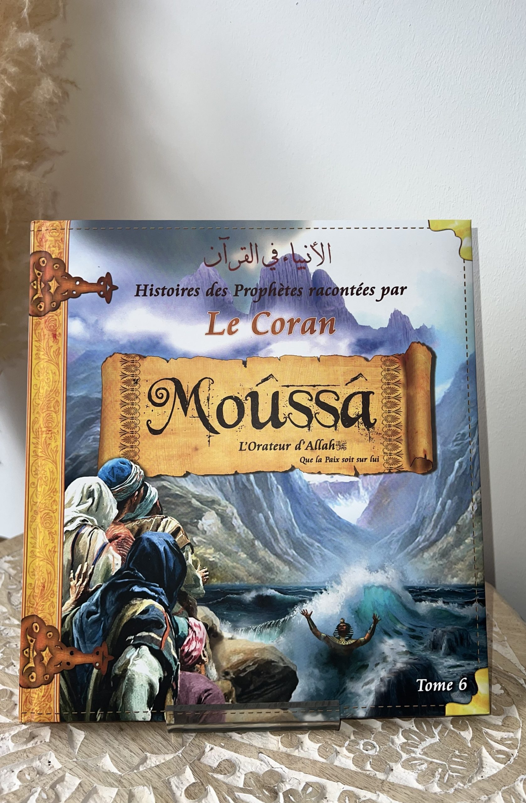 Histoires des Prophètes : Moûssâ - Tome 6